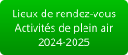 Lieux de rendez-vous Activités de plein air2024-2025